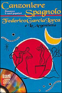 Canzoniere spagnolo. Flamenco e canti popolari. Federico Garcia Lorca e la argentinita