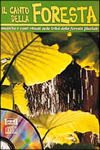 Il canto della foresta. Musiche e canti rituali delle tribù della foresta pluviale