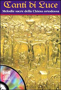 Canti di luce. Melodie sacre della chiesa ortodossa