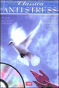 Classica antistress. Musica per la cura dell'anima