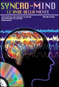 Syncro-mind. Le onde della mente. Sincronizzare gli emisferi cerebrali per potenziare le facoltà della mente