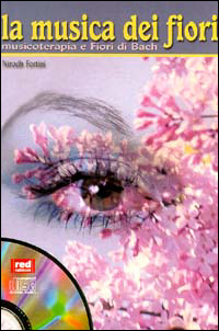 La musica dei fiori. Musicoterapia e fiori di Bach