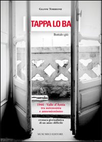 Tàppa lo ba-Buttalo giù. 1946, Valle d'Aosta tra autonomia e annessionismo. Cronaca giornalistica di un anno difficile