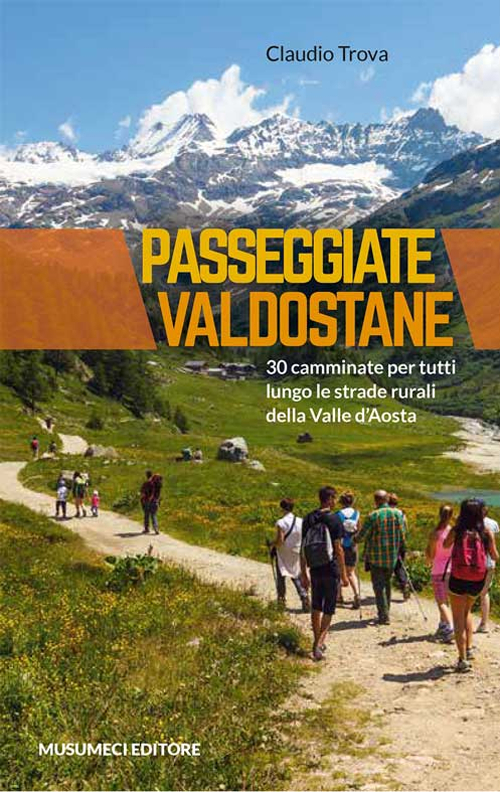 Passeggiate valdostane. 30 camminate per tutti lungo le strade rurali della Valle d'Aosta