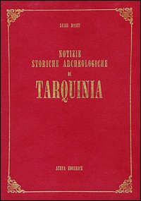 Notizie storiche archeologiche di Tarquinia (rist. anast. Roma, 1909)