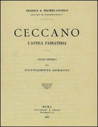 Ceccano. L'antica fabrateria. Studi storici (rist. anast. Roma, Tipografia A. Befani, 1893)
