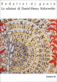 Sodalizi di genio. Le edizioni di Daniel-Henry Kahnweiler