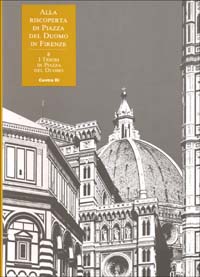 Alla riscoperta di piazza del Duomo in Firenze. Vol. 6: I tesori in piazza del Duomo