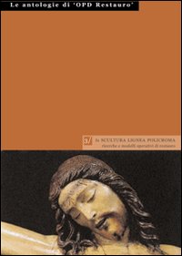 La scultura lignea policroma: ricerche e modelli operativi di restauro