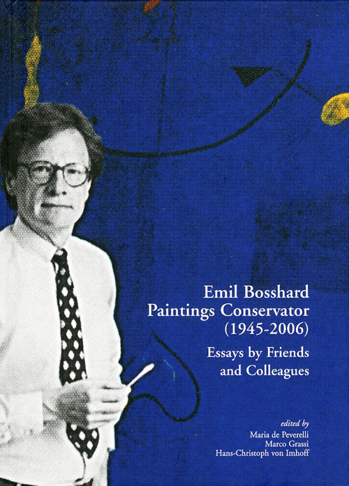 Emil Bosshard. Paintings conservator (1945-2006). Essays by friends and colleagues