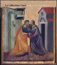 La Collezione Corsi. I dipinti dal XIV al XV secolo-The Corsi Collection. Italian paintings from the Fourteenth to the Fifteenth Century