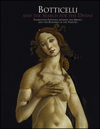 Botticelli and the search for the Divine: florentine painting between the Medici and the bonfire of the vanities