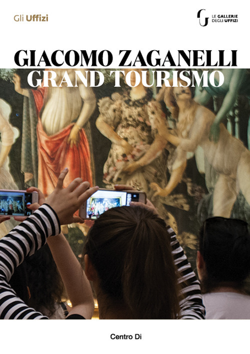 Giacomo Zaganelli. Grand Tourismo. Catalogo della mostra (Firenze, 31 luglio 2018-22 aprile 2019)