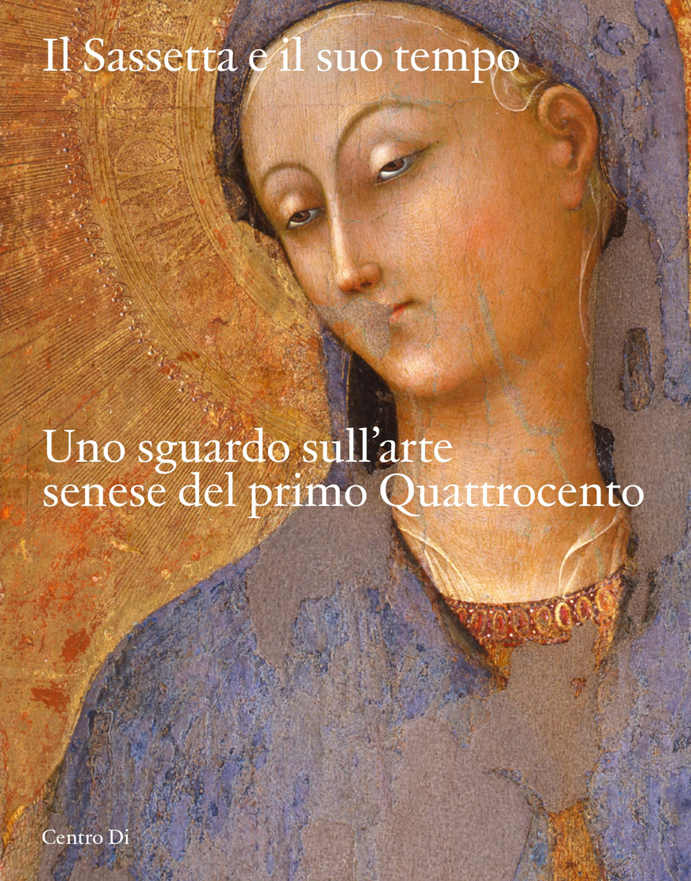 Il Sassetta e il suo tempo. Uno sguardo sull'arte senese del primo Quattrocento