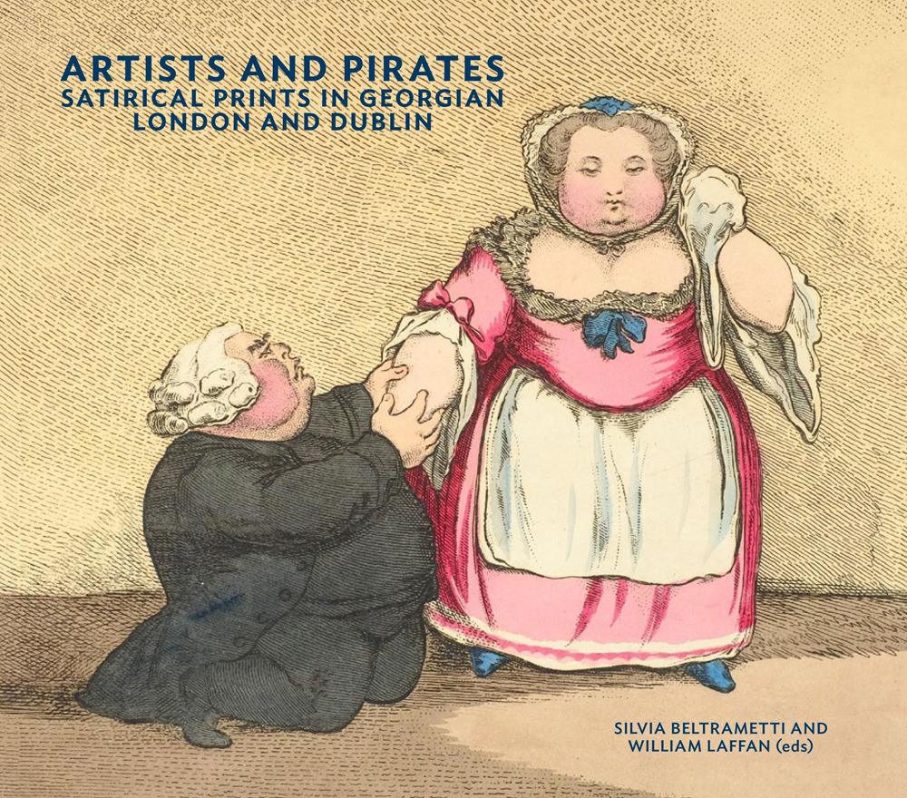 Artists and pirates. Satirical prints in Georgian London and Dublin