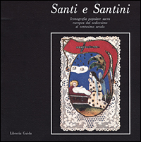 Santi e santini. Iconografia popolare sacra europea dal XVI al XX secolo