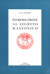 Introduzione al segreto massonico. Seguito dall'antico rituale dei Cavalieri del Sole