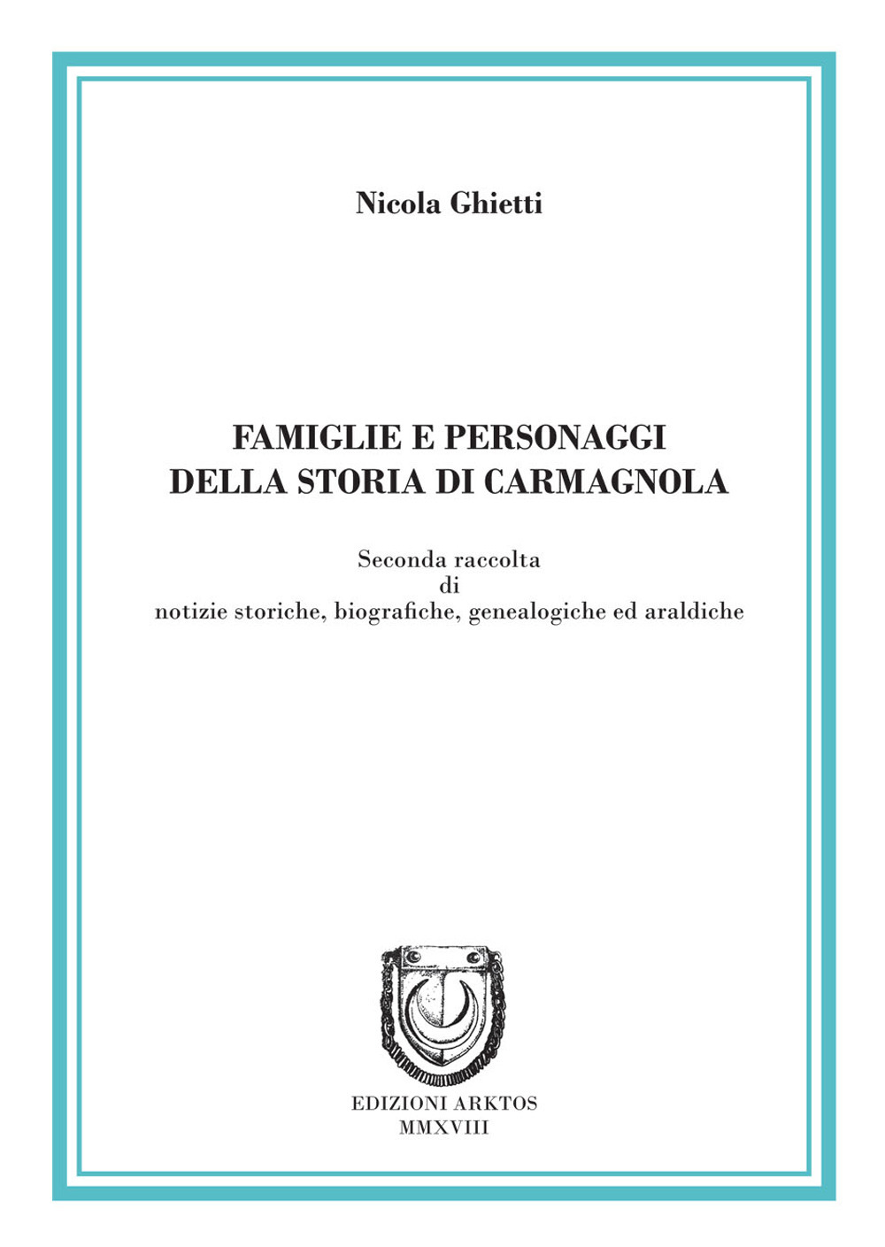 Famiglie e personaggi della storia di Carmagnola. Seconda raccolta di notizie storiche, biografiche, genealogiche ed araldiche