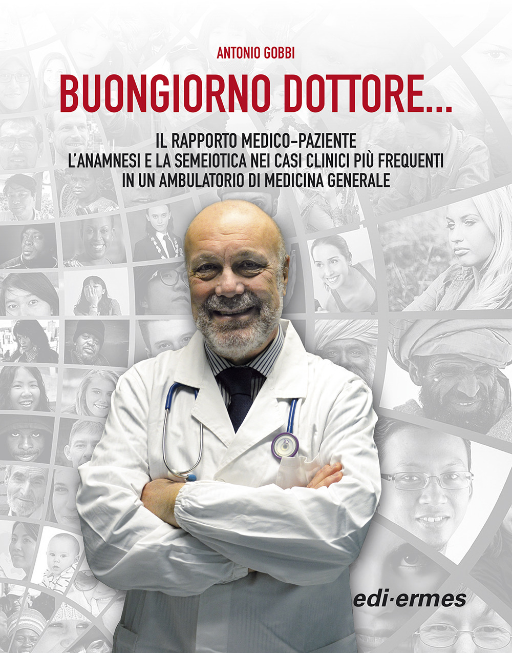Buongiorno Dottore... Il rapporto medico-paziente. L'anamnesi e la semeiotica nei casi clinici più frequenti in un ambulatorio di medicina generale