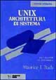 Unix. Architettura di sistema. Per il progettista e il programmatore