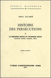 Histoire des persécutions (1905). Vol. 2: La première moitié du troisième siècle