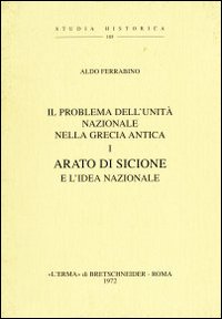 Il problema della unità nazionale nella Grecia antica. Vol. 1: Arato di Sicione e l'Idea federale (1921)
