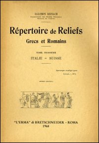 Répertoire des reliefs grecs et romains (1909-1912). Vol. 3: Italie-Suisse