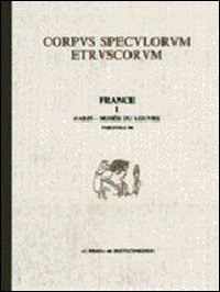 Corpus speculorum etruscorum. France. Vol. 1/1: Paris, Musée du Louvre