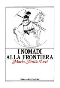 I nomadi alla frontiera. I popoli delle steppe e l'antico mondo greco-romano