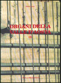 Organi della Valle d'Aosta. Vol. 1: Atti, documenti, glossario