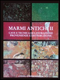Marmi antichi. Vol. 2: Cave e tecnica di lavorazione