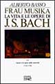 Frau Musika. La vita e le opere di J. S. Bach. Vol. 2: Lipsia e le opere della maturità (1723-1750)