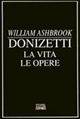 Donizetti. La vita. Le opere