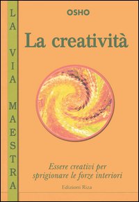 La creatività. Essere creativi per sprigionare le forze interiori