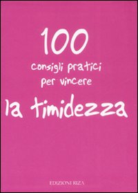 100 consigli pratici per vincere la timidezza