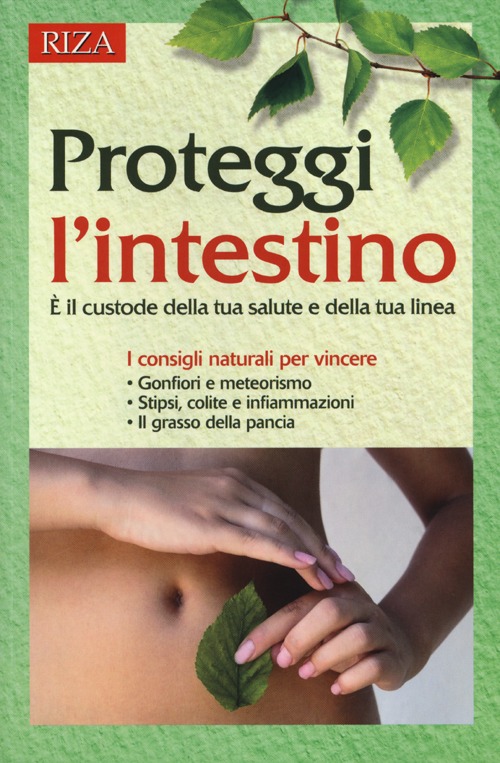 Proteggi l'intestino. È il custode della tua salute e della tua linea