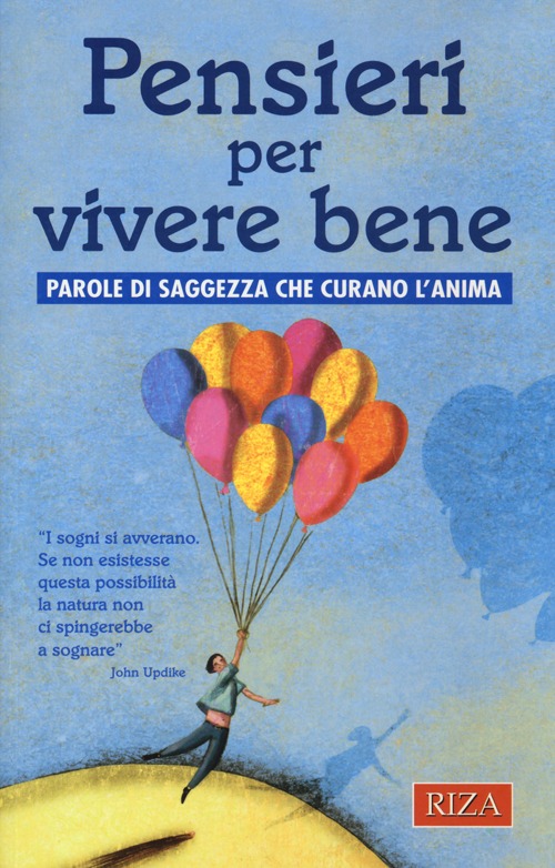 Pensieri per vivere bene. Parole di saggezza che curano l'anima