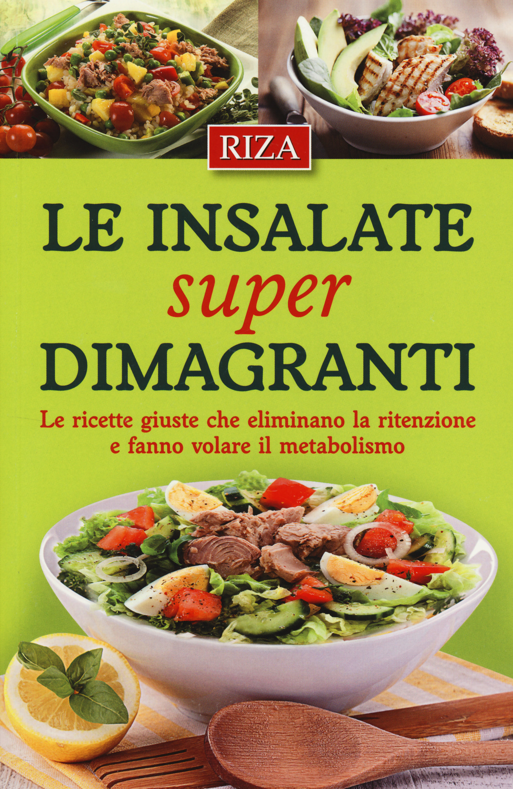Le insalate super dimagranti. Le ricette giuste che eliminano la ritenzione e fanno volare il metabolismo