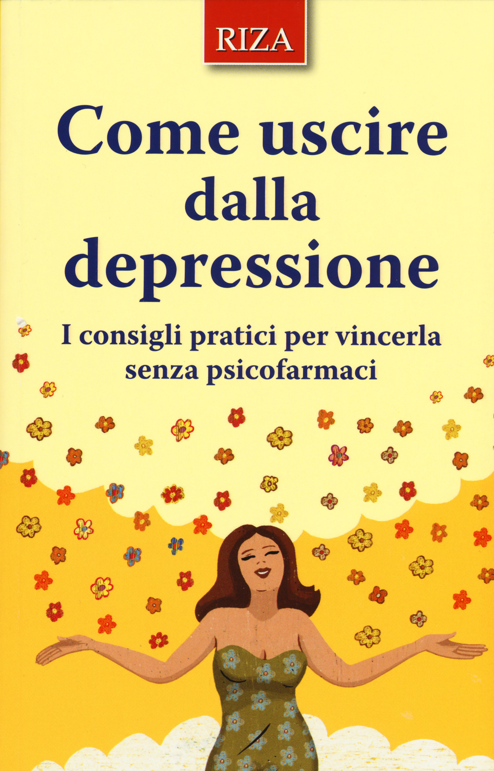 Come uscire dalla depressione. I consigli pratici per vincerla senza psicofarmaci