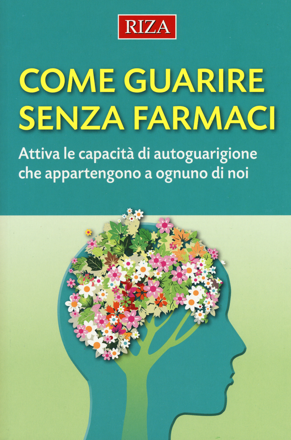 Come guarire senza farmaci. Attiva le capacità di autoguarigione che appartengono a ognuno di noi