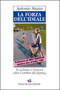 La forza dell'ideale. L'avventuroso inseguimento di un vecchio sogno tra moti di cuore e colpi di pedale