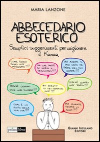 Abbecedario esoterico. Semplici suggerimenti per migliorare il karma