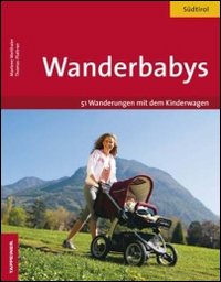 Wanderbabys. 61 Wanderungen in Südtirol mit dem Kinderwagen