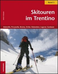 Skitouren im Trentino. Vol. 3: Adamello, Presanella, Brenta, Ortler, Dolomiten, Lagorai, Gardasee