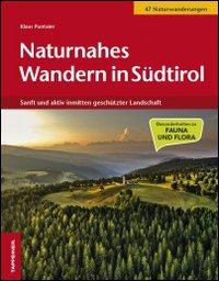 Naturnahes Wandern in Südtirol. Sanft und aktiv inmitten geschützter Landschaft