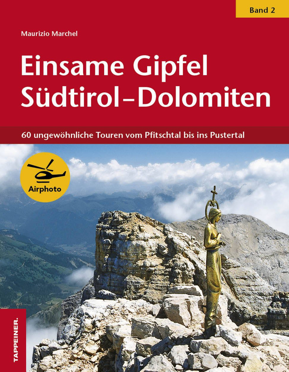 Einsame Gipfel Südtirol-Dolomiten. Vol. 2: 60 ungewöhnliche Touren vom Pfitschtal bis ins Pustertal