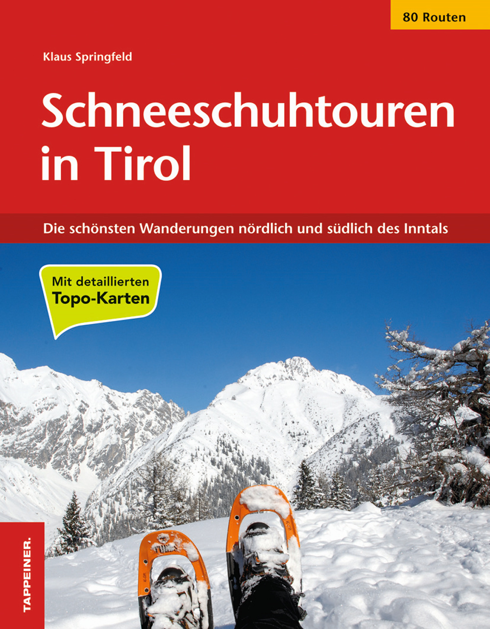 Schneeschuhtouren in Tirol. Die schönsten Wanderungen nördlich und südlich des Inntals