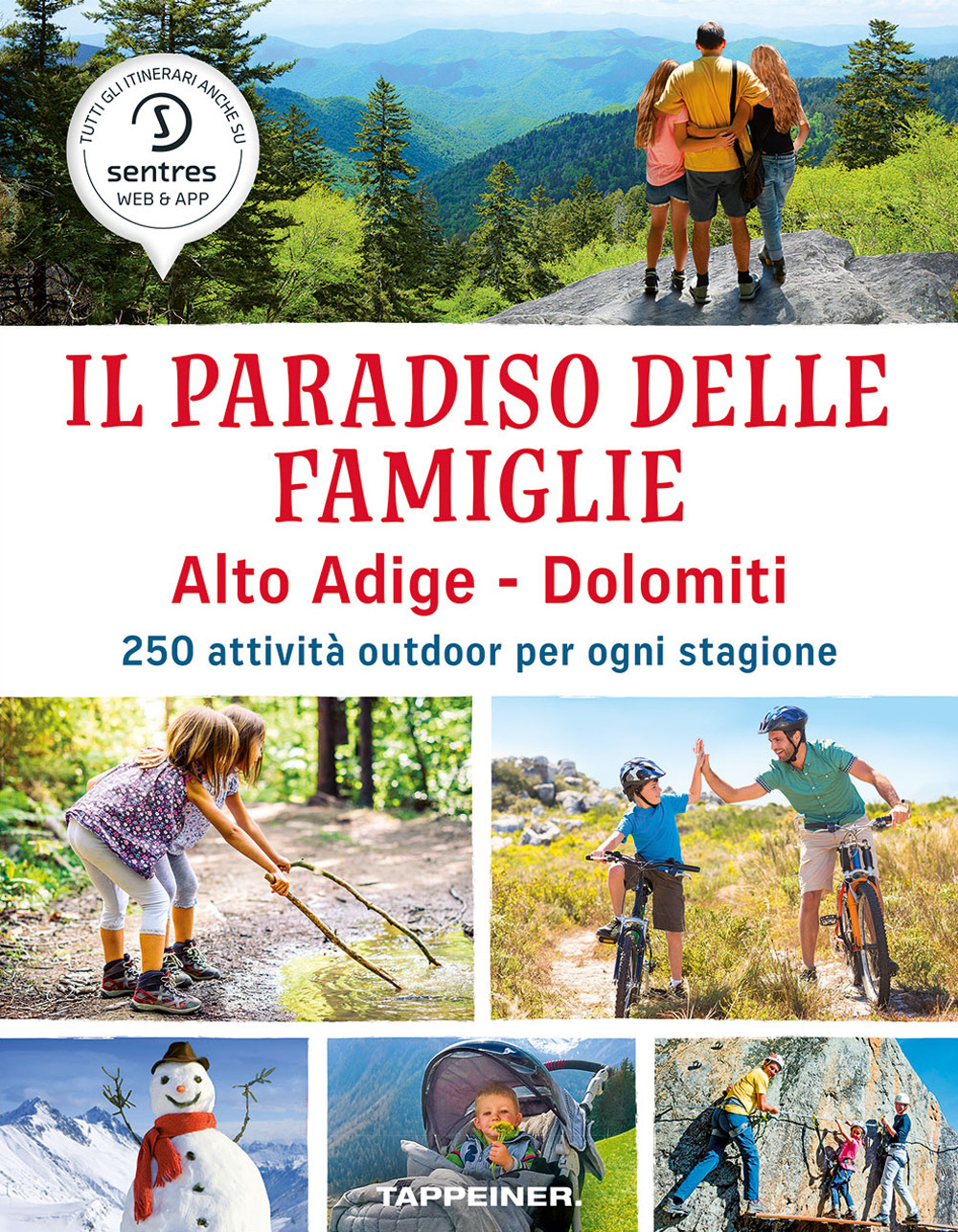 Il paradiso delle famiglie. Alto Adige-Dolomiti. 250 attività outdoor per ogni stagione