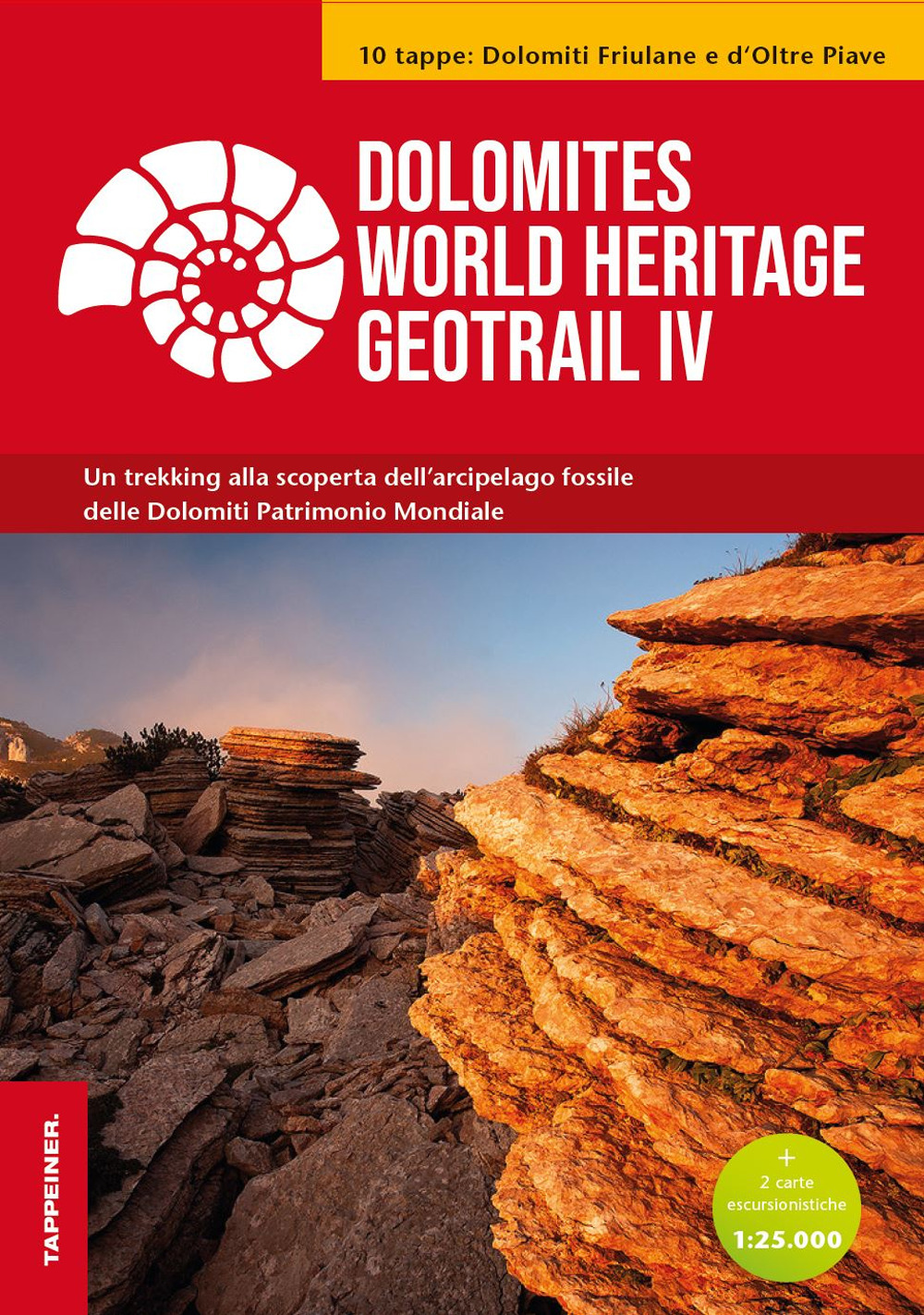 Dolomites World Heritage Geotrail. Un trekking alla scoperta dell'arcipelago fossile delle Dolomiti Patrimonio Mondiale. Vol. 4: 10 tappe: Dolomiti Friulane e d'Oltre Piave