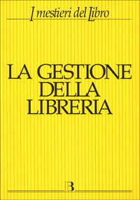 La gestione della libreria. Economia e management dell'impresa libraria